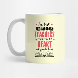 The best Archaeology Teachers teach from the Heart Quote Mug